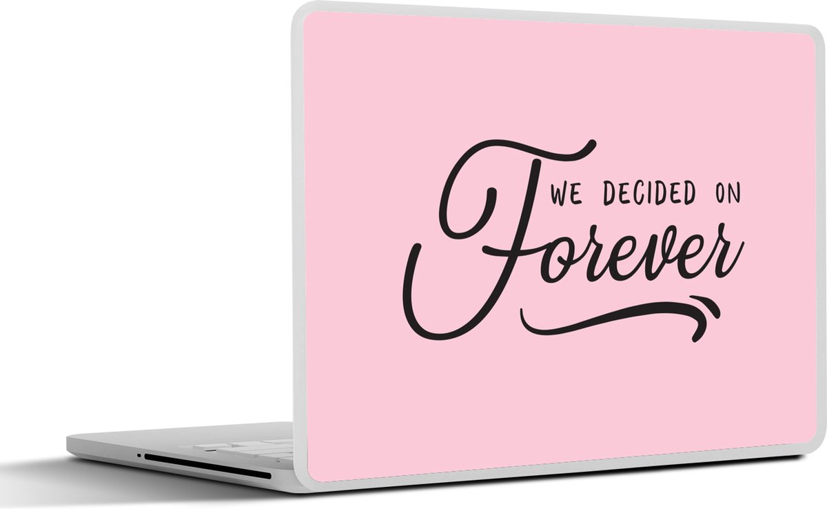 Laptop sticker - 14 inch - Quotes - Spreuken - We decided on forever - Liefde - 32x5x23x5cm - Laptopstickers - Laptop skin - Cover