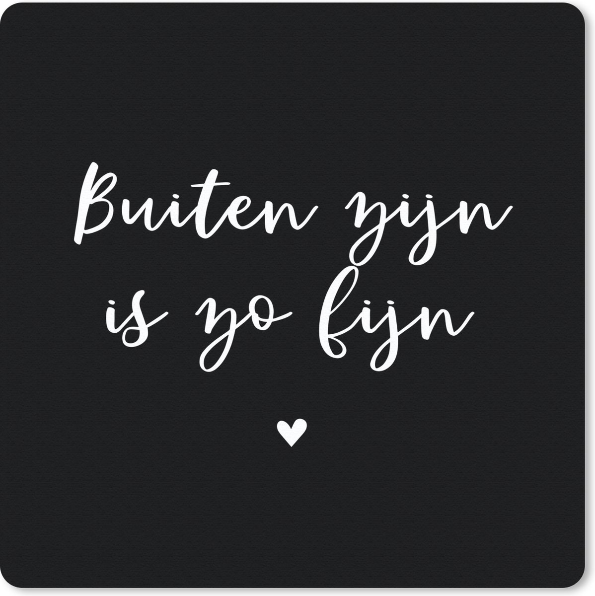 Muismat 30x30 cm - Mousepad Quotes - Tuin - Buiten zijn is zo fijn - Tekst - Muismatten