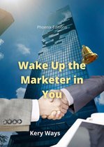 Wake Up the Marketer in You
