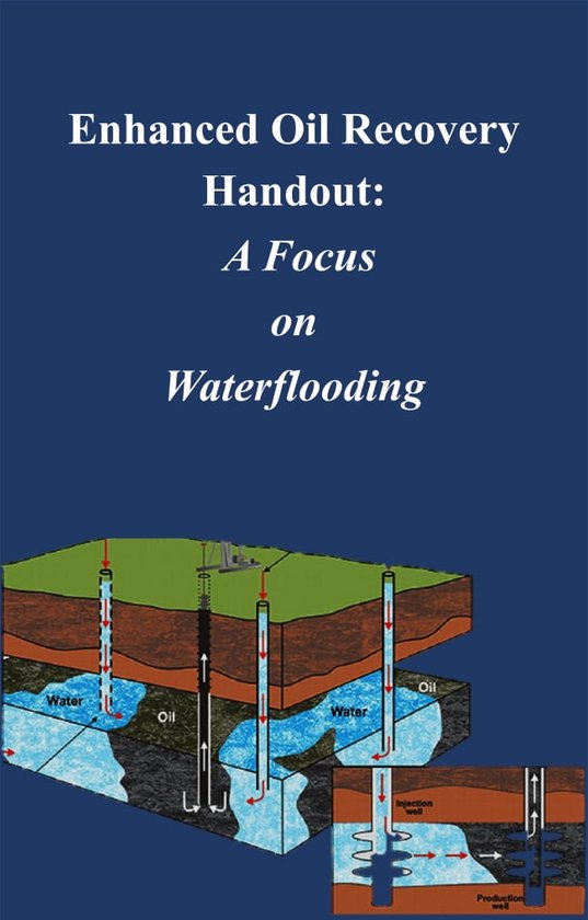 Enhanced Oil Recovery Handout A Focus on Waterflooding (ebook), Felix