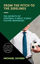 Champions on and off the Field: The Success Stories of Footballers-Turned-Managers 4 - From the Pitch to the Sidelines
