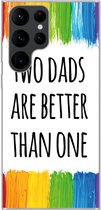 Geschikt voor Samsung Galaxy S22 Ultra hoesje - Quotes - Two dads are better than one - Spreuken - Papa - Siliconen Telefoonhoesje