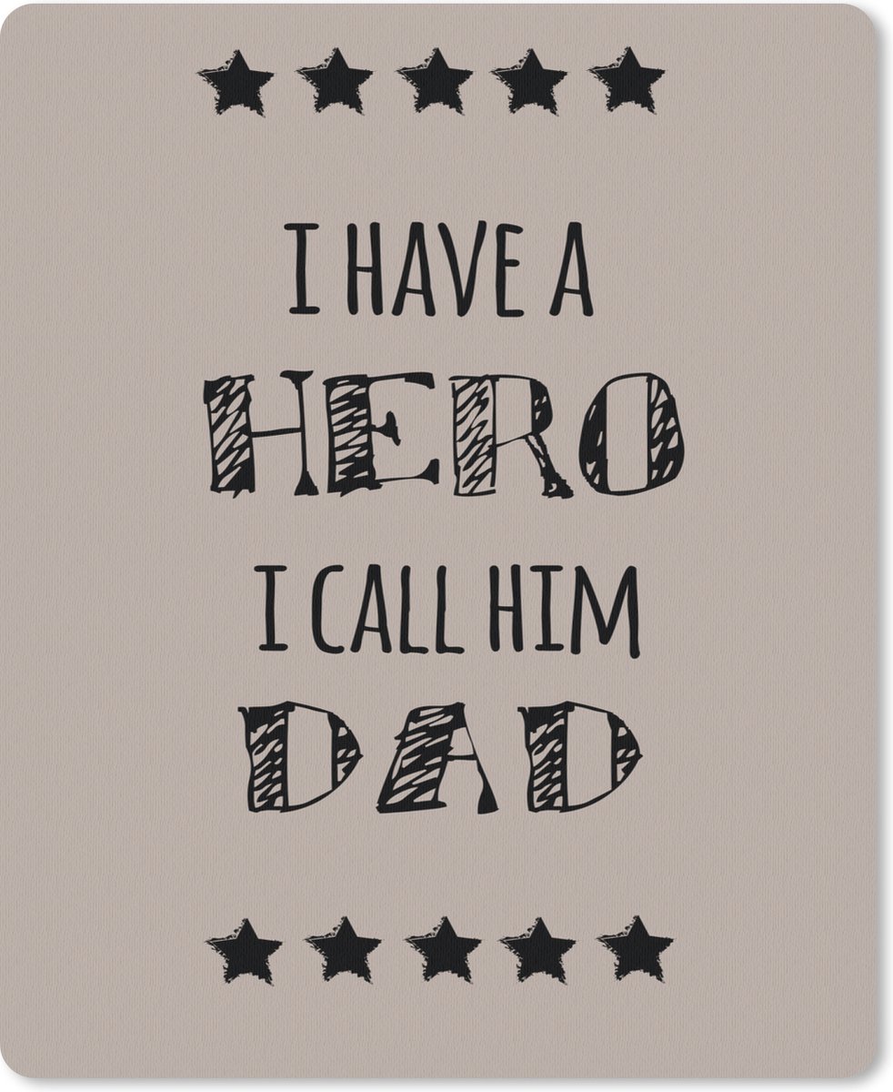 Muismat 19x23 cm - Mousepad Spreuken - I have a hero I call him dad - Quotes - Vader - Muismatten