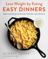 Lose Weight by Eating Easy Dinners Weight Loss Made Simple with 60 FamilyFriendly Meals Under 500 Calories
