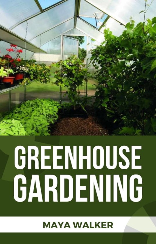 GREENHOUSE GARDENING (ebook), Maya Walker 1230006592707 Boeken