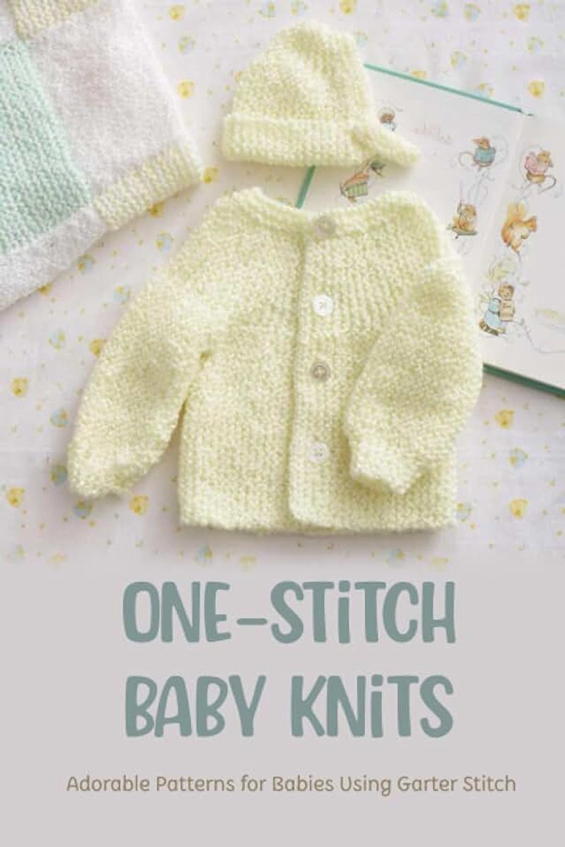 Baby Knits: Adorable Patterns for Babies Using Garter Stitch: 13 Easy Garter Stitch Projects for Babies