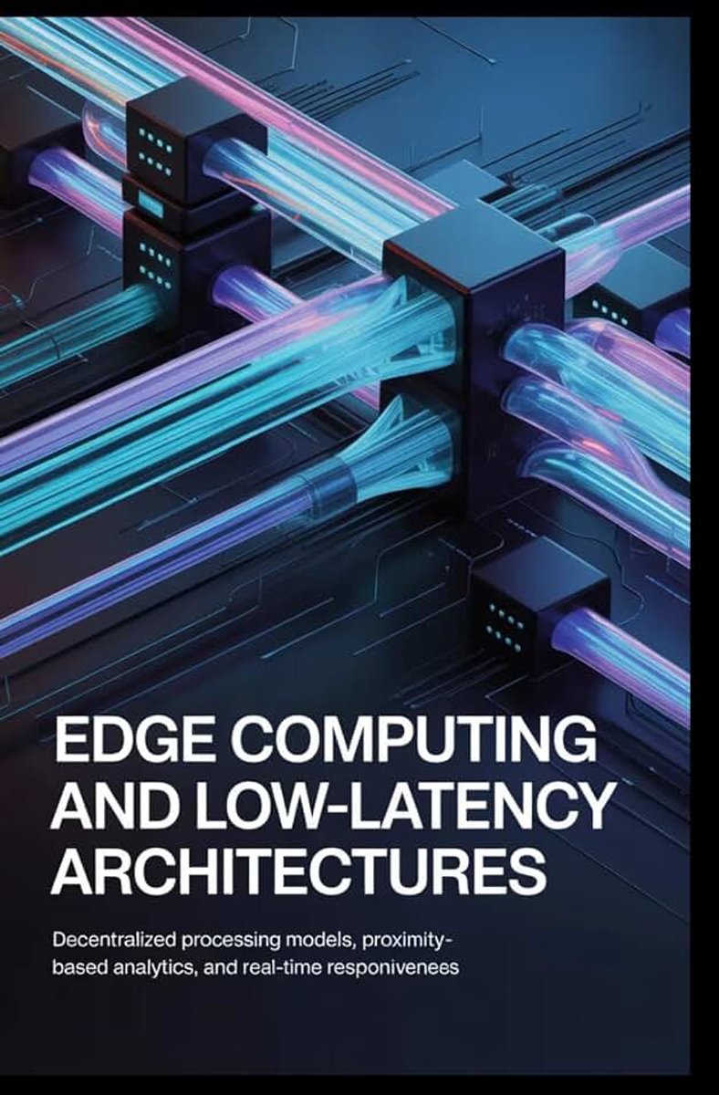 LOW-LATENCY ARCHITECTURES: Decentralized processing models, proximity-based analytics, and real-time responsiveness
