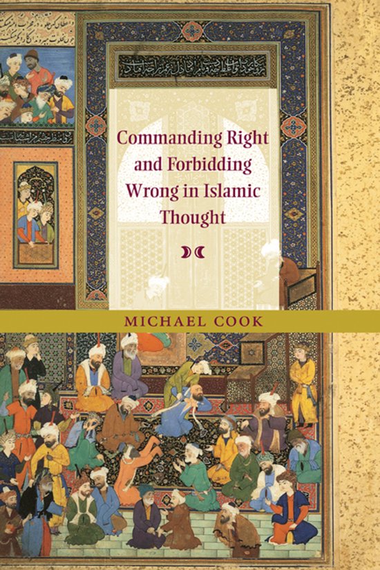 Boek 'Commanding Right and Forbidding Wrong in Islamic Thought' van Michael Cook, met een miniatuur van een groep pratende mannen op een Perzisch tapijt.