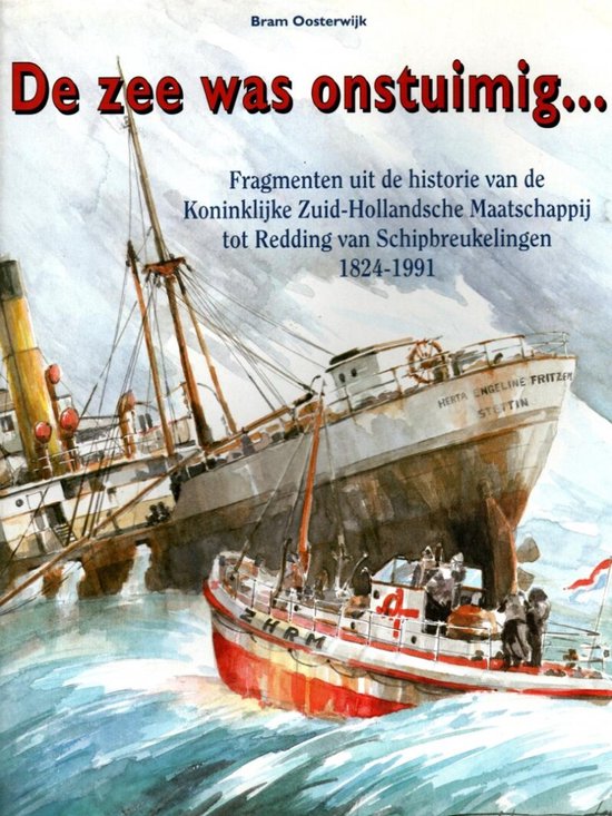 De zee was onstuimig ... Fragmenten uit de historie van de Koninklijke Zuid-Hollandsche Maatschappij tot Redding van Schipbreukelingen 1824-1991