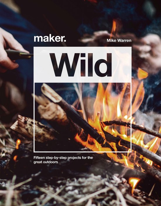 Maker.Wild: 15 Step-By-Step Projects for the Great Outdoors - cover