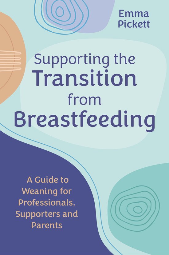 Boek "Supporting the Transition from Breastfeeding" door Emma Pickett, een gids voor professionals, supporters en ouders.