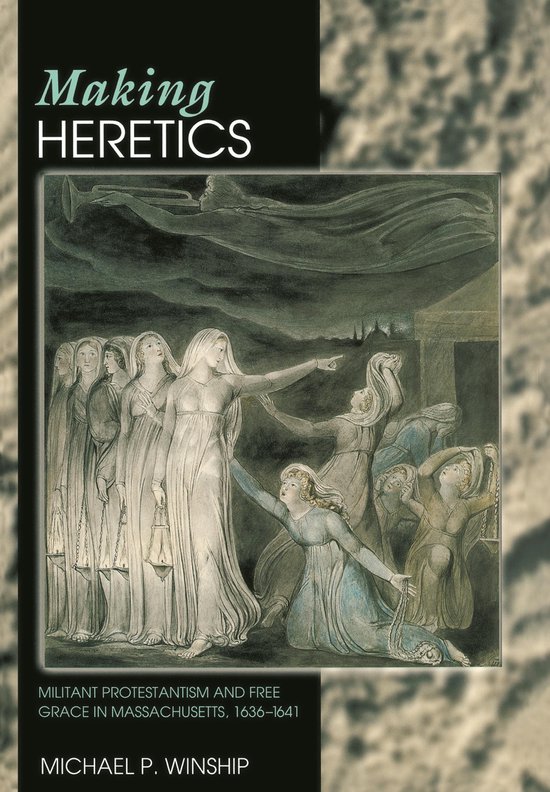 Making Heretics - Militant Protestantism and Free Grace in M ... - cover