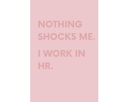 Nothing Shocks Me. I Work in HR.: Funny Sarcastic and Witty Work Notebook For Work Office and School - ShopVlot