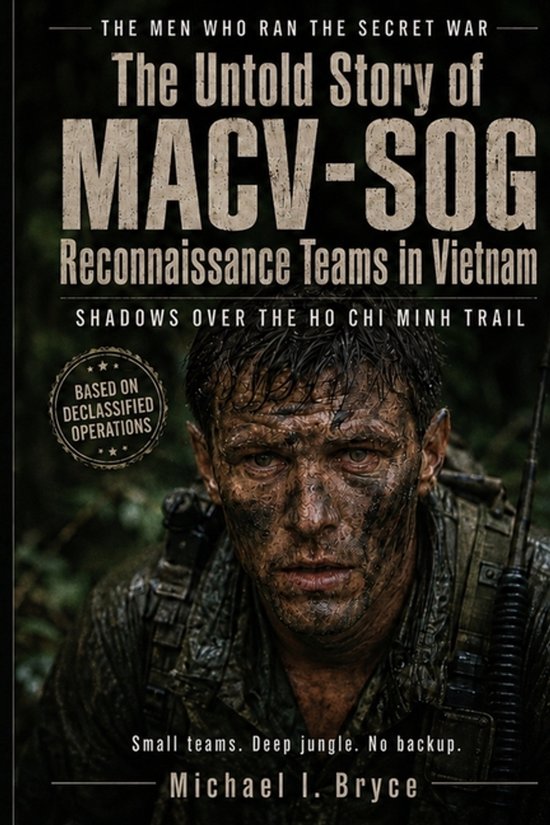 The Untold Story of MACV-SOG Reconnaissance Teams in Vietnam