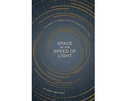 Space at the Speed of Light: The History of 14 Billion Years for People Short on Time