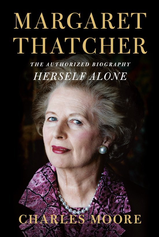 Margaret Thatcher Herself Alone The Authorized Biography
