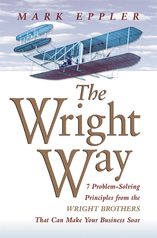 The Wright Way 7 ProblemSolving Principles from the Wright B ... - cover