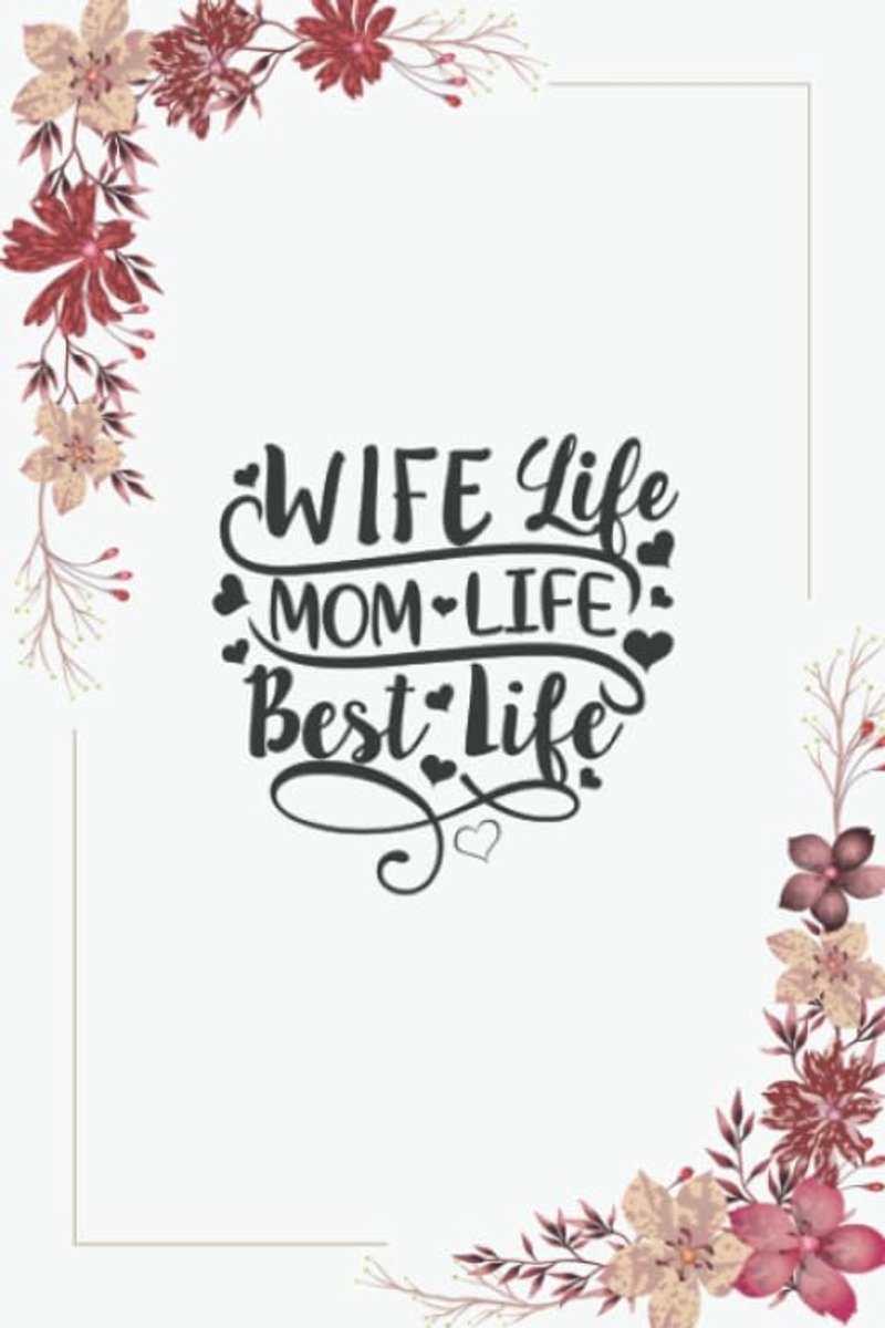 Life Mom Life Best Life: Blank Lined Notebook; Wife Mom Boss, wife mom boss journal, wife notebook, Books for Moms, Mother's Day Gift, Love You Journal, Christmas Gift for Wife, Mom Journal
