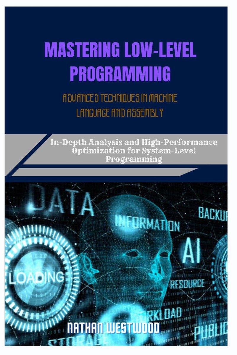 LOW-LEVEL PROGRAMMING ADVANCED TECHNIQUES IN MACHINE LANGUAGE AND ASSEMBLY: In-Depth Analysis and High-Performance Optimization for System-Level Programming