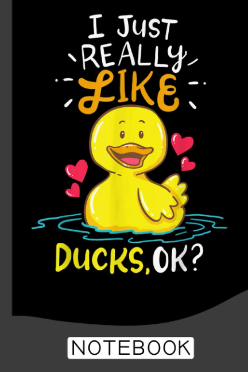 Just Really Like Ducks Notebook: Cute Duck Lined Journal, The Perfect Novelty Duck Gift for Anyone who Loves Ducks or Birds