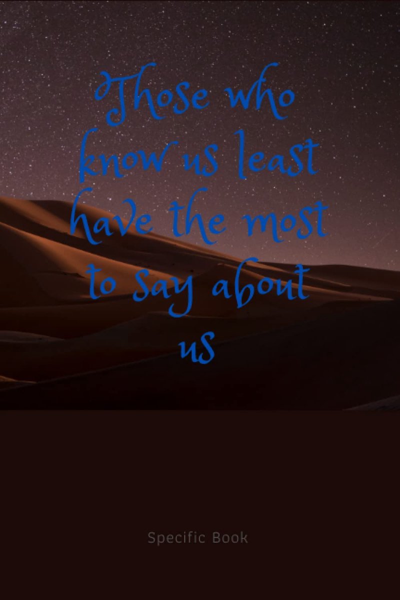 Who know us least have the most to say about us: Motivational Notebook . Specific Book . Journal, Diary . Financial . School . Nice (110 Pages . Blank . 6 x 9 )(15 .24 x 22.86 cm )