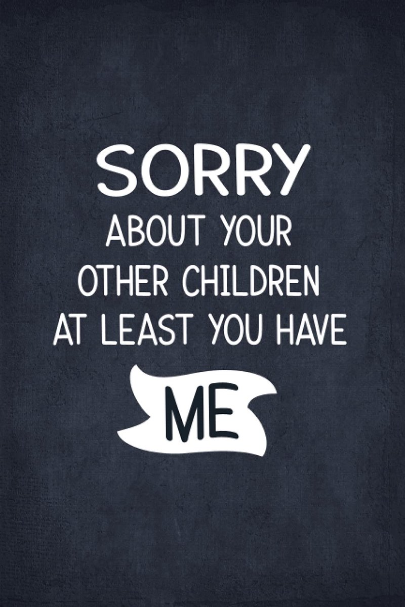 About Your Other Children At Least You Have Me: Funny Mothers Day Inspirational Quote Notebook | Mothers Day Notebook Journal from Son and Daughter for Mother's Day, Birthday or Any Time