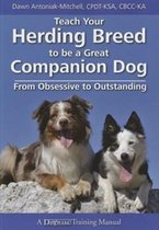Teach Your Herding Breed to Be a Great Companion Dog, from Obsessive to Outstanding