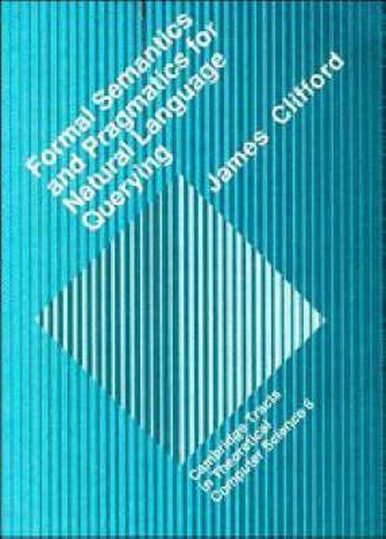 Formal Semantics and Pragmatics for Natural Language Queryin ... - cover