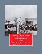 Bureau of Investigation Reports and Correspondence on the Phillips County War of 1919