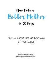 How to Be a Better Mother in 30 Days