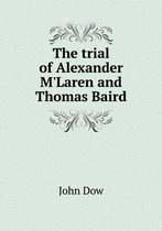 The trial of Alexander M'Laren and Thomas Baird
