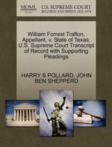 William Forrest Trafton, Appellant, V. State of Texas. U.S. Supreme Court Transcript of Record with Supporting Pleadings