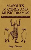 Masques, Mayings and Music-Dramas: Vaughan Williams and the Early Twentieth-Century Stage