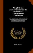 A Reply to the Animadversions on the History of the Corruptions of Christianity