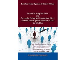 Certified Senior System Architect (CSSA) Secrets To Acing The Exam and Successful Finding And Landing Your Next Certified Senior System Architect (CSSA) Certified Job