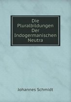 Die Pluralbildungen Der Indogermanischen Neutra