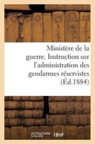 Ministere de La Guerre. Instruction Sur L'Administration Des Gendarmes Reservistes (Ed.1884)