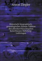 Historisch-biographisch-genealogisches Stamm-Tableau des allerdurchlauchtigsten Kaiserhauses Habsburg-Lothringen