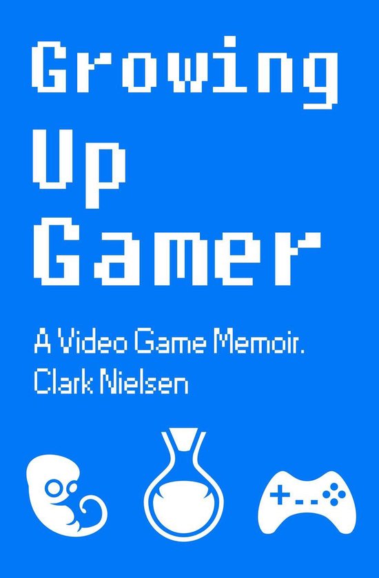 Growing Up Gamer: A Video Game Memoir - cover