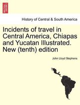 Incidents of Travel in Central America, Chiapas and Yucatan Illustrated. New (Tenth) Edition