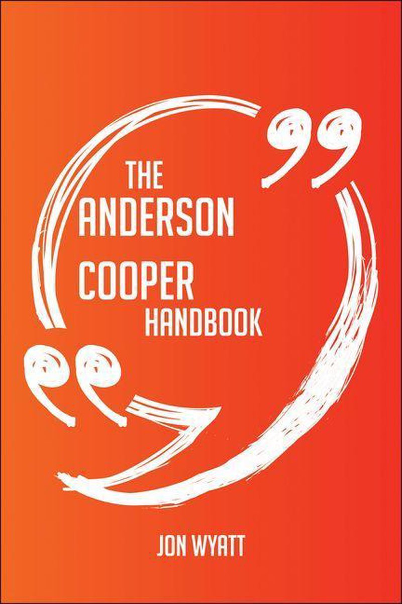 The Anderson Cooper Handbook - Everything You Need To Know About Anderson Cooper