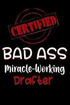 Certified Bad Ass Miracle-Working Drafter