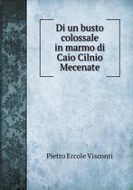 Di un busto colossale in marmo di Caio Cilnio Mecenate