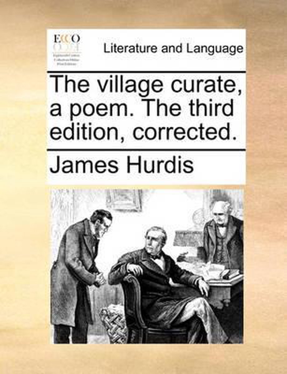 The Village Curate, a Poem. the Third Edition, Corrected. - James Hurdis