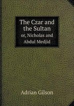The Czar and the Sultan or, Nicholas and Abdul Medjid
