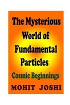 The Mysterious World of Fundamental Particles