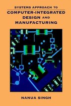 Systems Approach to Computer-Integrated Design and Manufacturing