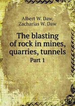 The blasting of rock in mines, quarries, tunnels Part 1