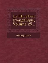 Le Chretien Evangelique, Volume 25...