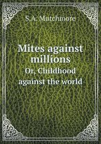 Mites against millions Or, Childhood against the world